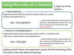Using the order of a reaction C4H9Br has three 
isomers … 
1-bromobutane … 
Experiments show that the overall reaction order
