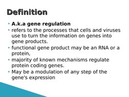 A.k.a gene regulation
refers to the processes that cells and viruses 
use to turn the information on genes into 
gene produ