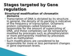 Structural modification of chromatin 
domains
Transcription of DNA is dictated by its structure. 
In general, the density of