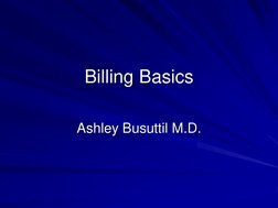 Billing Basics Ashley Busuttil M.D. 
Ashley Busuttil M.D. 
