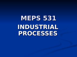 MEPS 531
MEPS 531
INDUSTRIAL 
INDUSTRIAL 
PROCESSES
PROCESSES
