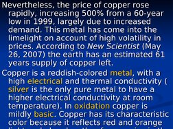 Nevertheless, the price of copper rose 
Nevertheless, the price of copper rose 
rapidly, increasing 500% from a 60-year 
rapi