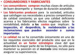 • CONSUMIDORES Y FABRICANTES  
• Los consumidores  compran muchas clases de artículos 
de buen desempeño  y  tiempo de duraci