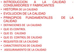 • INTRODUCCION 
A 
LA 
CALIDAD 
-
CONSUMIDORES Y FABRICANTES 
• HISTORIA DE LA CALIDAD 
• EVOLUCION DE LA CALIDAD 
• PRINCIPI