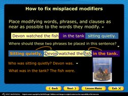 in the tank. 
Place modifying words, phrases, and clauses as 
near as possible to the words they modify. 
How to fix misplace