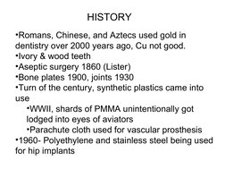 •Romans, Chinese, and Aztecs used gold in 
dentistry over 2000 years ago, Cu not good.
•Ivory & wood teeth
•Aseptic surge