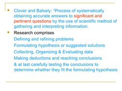 
Clover and Balsely: “Process of systematically 
obtaining accurate answers to significant and 
pertinent questions by t