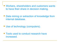 Workers, shareholders and customers wants 
to have their share in decision making.
Data mining or extraction of knowled