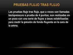 PRUEBAS FLUJO TRAS FLUJO  
Las pruebas flujo tras flujo, que a veces son llamadas 
backpressure o prueba de 4 puntos, son rea