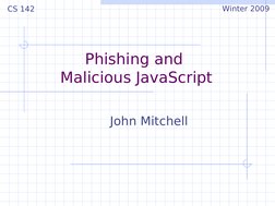 Phishing and 
Malicious JavaScript
John Mitchell
CS 142
Winter 2009
