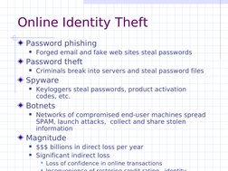 Online Identity Theft
Password phishing
Forged email and fake web sites steal passwords
Password theft
Criminals break into
