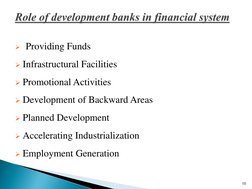  Providing Funds 
 
Infrastructural Facilities 
Promotional Activities 
Development of Backward Areas 
Planned Developme