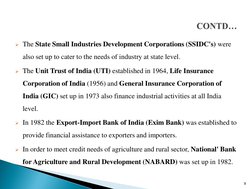 The State Small Industries Development Corporations (SSIDC's) were 
also set up to cater to the needs of industry at state l