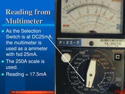 Reading from 
Multimeter 
As the Selection 
Switch is at DC25mA, 
the multimeter is 
used as a ammeter 
with fsd 25mA. 
The