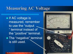 Measuring AC Voltage 
If AC voltage is 
measured, remember 
to use the “output 
“ terminal instead of 
the “positive” termin