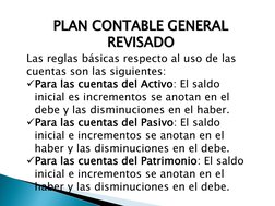 PLAN CONTABLE GENERAL 
REVISADO 
Las reglas básicas respecto al uso de las 
cuentas son las siguientes: 
Para las cuentas de