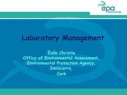 Laboratory Management 
   
Éidín Christie 
Office of Environmental Assessment, 
Environmental Protection Agency, 
Inniscar