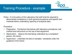 Training Procedure - example 
Policy : It is the policy of the Laboratory that staff shall be required to 
demonstrate compet