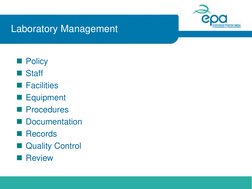 Laboratory Management 
Policy 
Staff 
Facilities 
Equipment 
Procedures 
Documentation 
Records 
Quality Control 
Re