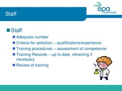 Staff 
Staff  
Adequate number 
Criteria for selection – qualifications/experience 
Training procedures – assessment of c
