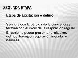 SEGUNDA ETAPA 
Etapa de Excitación o delirio. 
 
Se inicia con la pérdida de la conciencia y 
termina con el inicio de la r