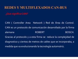 CAN ( Controller Area  Network ) Red de Área de Control.        
CAN es un protocolo de comunicación desarrollado por la firm