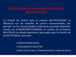 La Unidad de control para el sistema MULTIPLEXADO se 
diferencia con las unidades de control convencionales, por 
ejemplo: en
