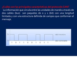 ¿Cuáles son las principales características del protocolo CAN? 
  La información que circula entre las unidades de mando a tr