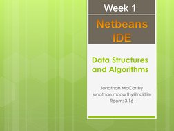 Data Structures 
and Algorithms  
Jonathan McCarthy 
jonathan.mccarthy@ncirl.ie 
Room: 3.16 
 
