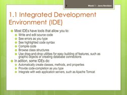 1.1 Integrated Development 
Environment (IDE) 
Most IDEs have tools that allow you to:    
Write and edit source code  
Se