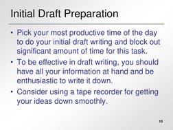 10
Initial Draft Preparation
• Pick your most productive time of the day 
to do your initial draft writing and block out 
sig