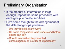 7
Preliminary Organisation
• If the amount of information is large 
enough, repeat the same procedure with 
each group to cre