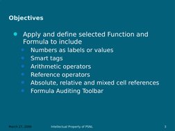 March 27, 2006
Intellectual Property of PSNL
3
Objectives
Apply and define selected Function and 
Formula to include

Numbe