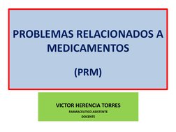  
 
PROBLEMAS RELACIONADOS A 
MEDICAMENTOS  
 
(PRM) 
 
 
 
VICTOR HERENCIA TORRES 
FARMACEUTICO ASISTENTE  
DOCENTE 
 
