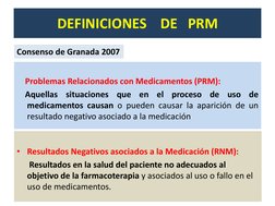 Problemas Relacionados con Medicamentos (PRM):  
    Aquellas situaciones que en el proceso de uso de 
medicamentos cau