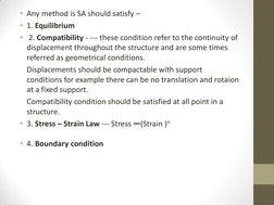 • Any method is SA should satisfy –  
• 1. Equilibrium   
•  2. Compatibility - --- these condition refer to the continuity o