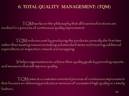 10 
6. TOTAL QUALITY  MANAGEMENT: (TQM) 
 
                  TQM works on the philosophy that all business functions are 
inv