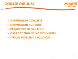 2 
2 
COURSE OUTLINES 
OPTIMIZATION CONCEPTS 
OPTIMIZATION ACTIVITIES 
PARAMETERS OPTIMIZATION 
CAPACITY ENHANCING TECHNI