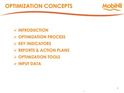 4 
4 
OPTIMIZATION CONCEPTS 
 
INTRODUCTION 
OPTIMIZATION PROCESS 
KEY INDICATORS 
REPORTS & ACTION PLANS 
OPTIMIZATION