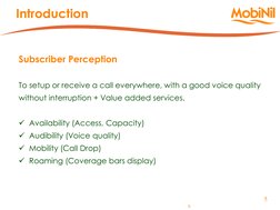 5 
5 
Subscriber Perception 
 
To setup or receive a call everywhere, with a good voice quality  
without interruption + Valu