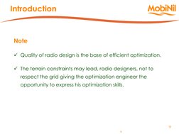 9 
9 
Note 
 
Quality of radio design is the base of efficient optimization. 
 
The terrain constraints may lead, radio des