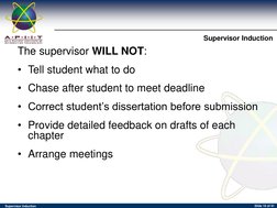 Supervisor Induction 
Supervisor Induction 
Slide 10 of 41 
The su (http://www.apiit.edu.my/)pervisor WILL NOT: 
 
• Tell stu