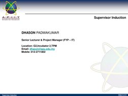 (http://www.apiit.edu.my/)Supervisor Induction 
Supervisor Induction 
Slide 2 of 41 
DHASON PADMAKUMAR 
 
Senior Lecturer &