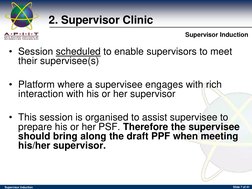 (http://www.apiit.edu.my/)Supervisor Induction 
Supervisor Induction 
Slide 7 of 41 
2. Supervisor Clinic 
• Session schedul