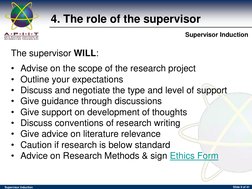 (http://www.apiit.edu.my/)Supervisor Induction 
Supervisor Induction 
Slide 9 of 41 
The supervisor WILL: 
 
• Advise on the
