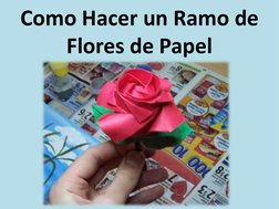 Como Hacer un Ramo de 
Flores de Papel 
