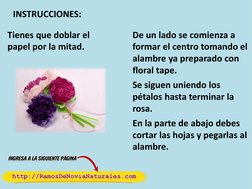 En la parte de abajo debes 
cortar las hojas y pegarlas al 
alambre.  
INSTRUCCIONES: 
Tienes que doblar el 
papel por la mit