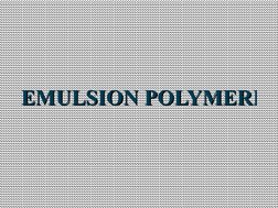EMULSION POLYMERIZA
EMULSION POLYMERIZA

