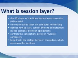 • the fifth layer of the Open System Interconnection
(OSI) model
• commonly called layer 5 in computer networking
•