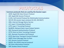 Common protocols that are used by the Session Layer:
•
ADSP, AppleTalk Data Stream Protocol
•
ASP, AppleTalk Sess